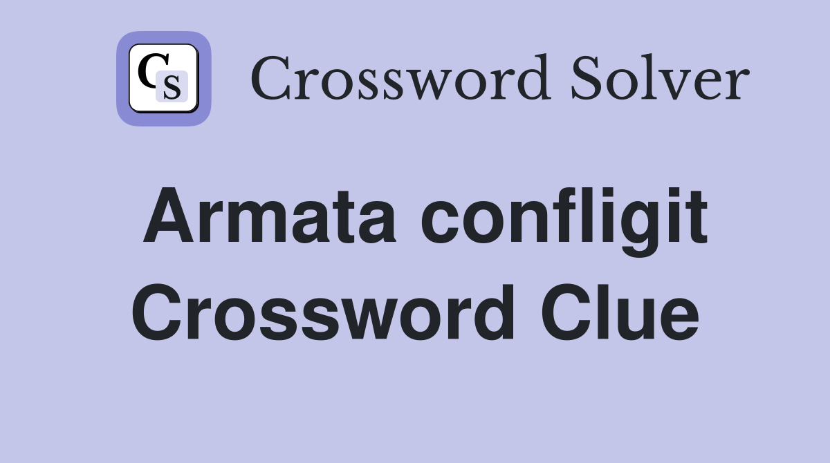 Armata confligit Crossword Clue