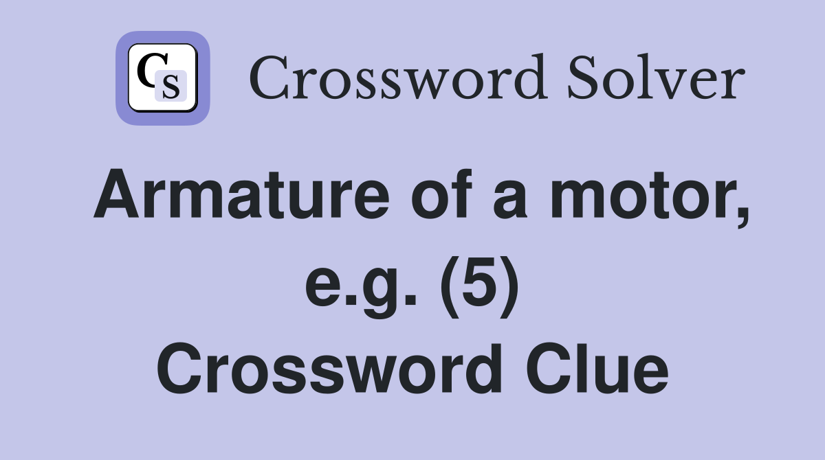 Armature of a motor, e.g. (5) Crossword Clue