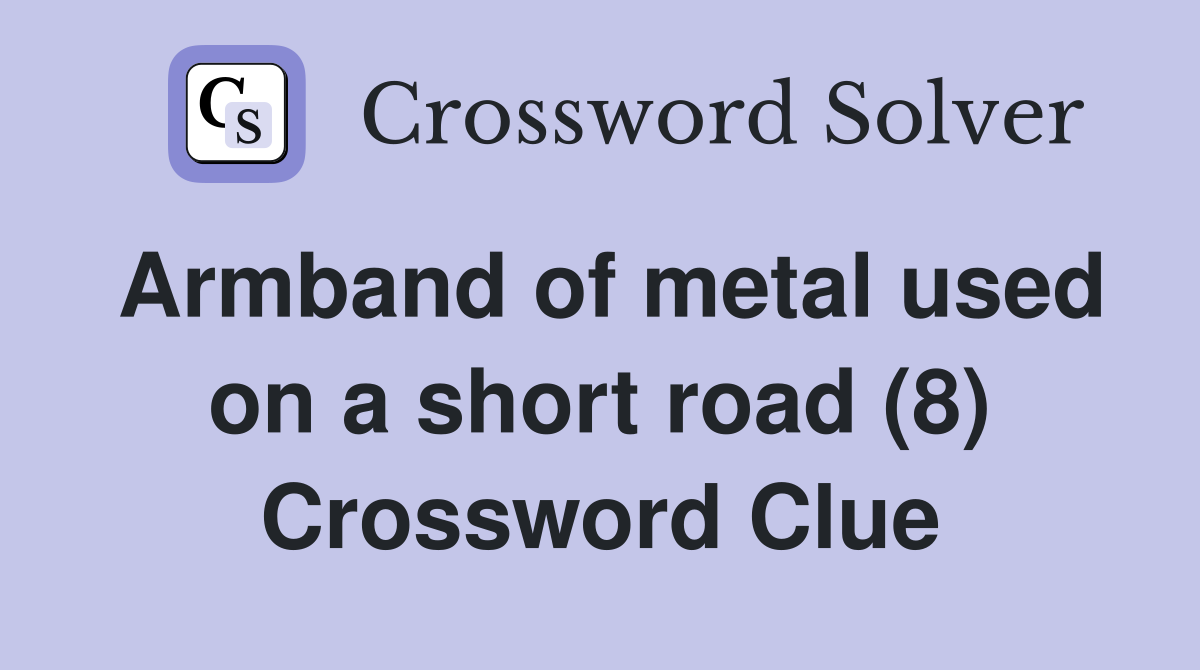 Armband of metal used on a short road (8) Crossword Clue