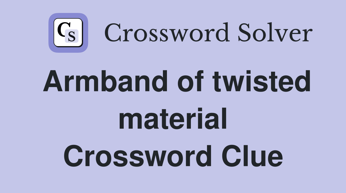 Armband of twisted material Crossword Clue
