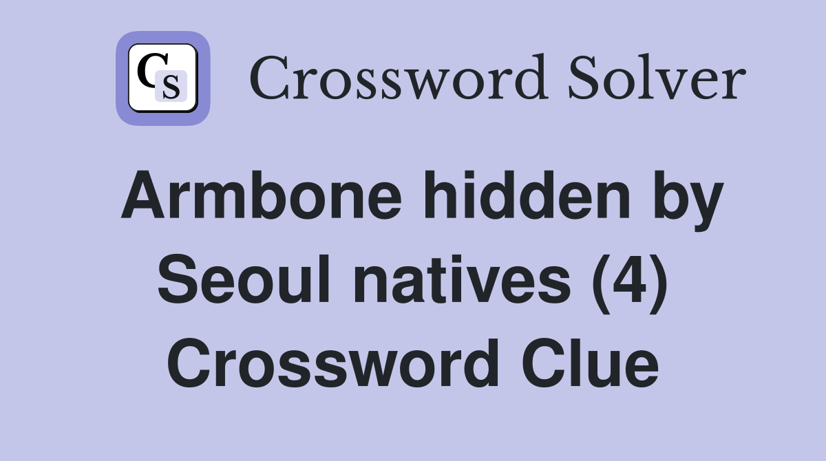 Armbone hidden by Seoul natives (4) Crossword Clue