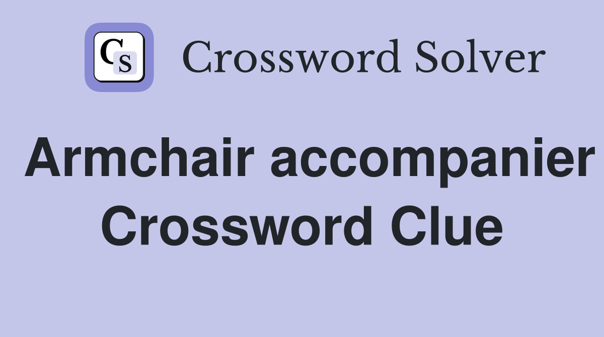 Armchair accompanier Crossword Clue