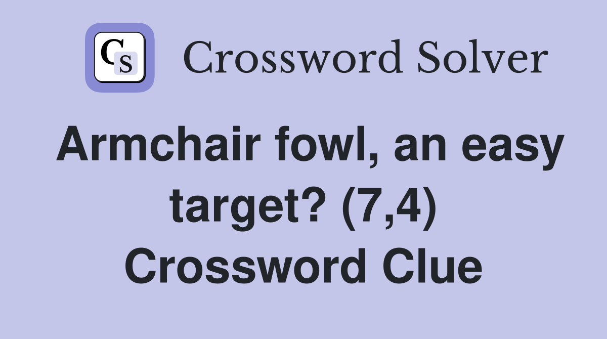 Armchair fowl, an easy target? (7,4) Crossword Clue