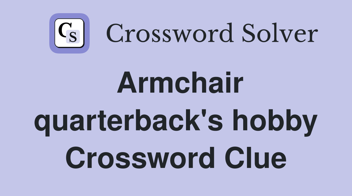 Armchair quarterback's hobby Crossword Clue