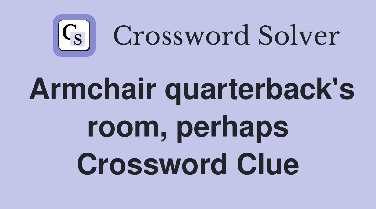 Armchair quarterback's room, perhaps Crossword Clue