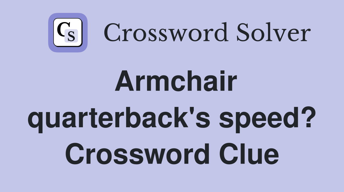Armchair quarterback's speed? Crossword Clue