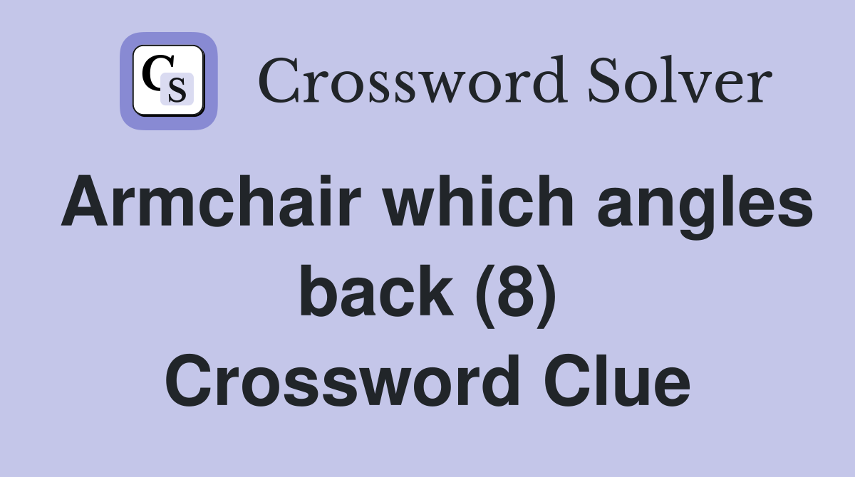 Armchair which angles back (8) Crossword Clue