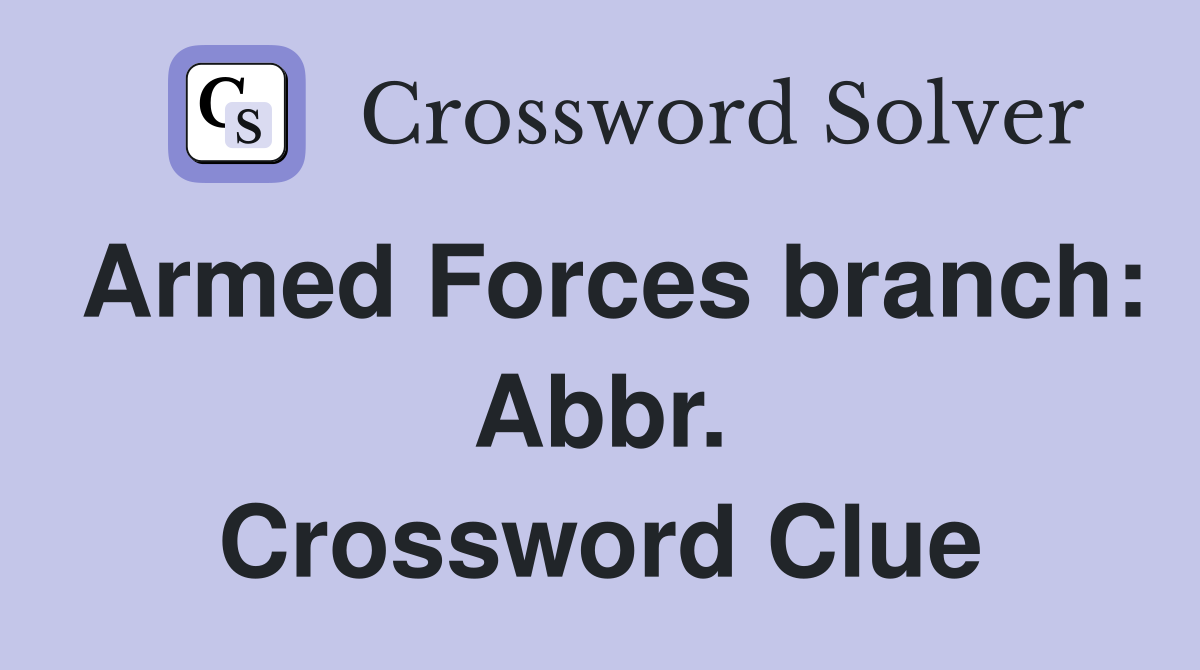 Armed Forces branch: Abbr. Crossword Clue