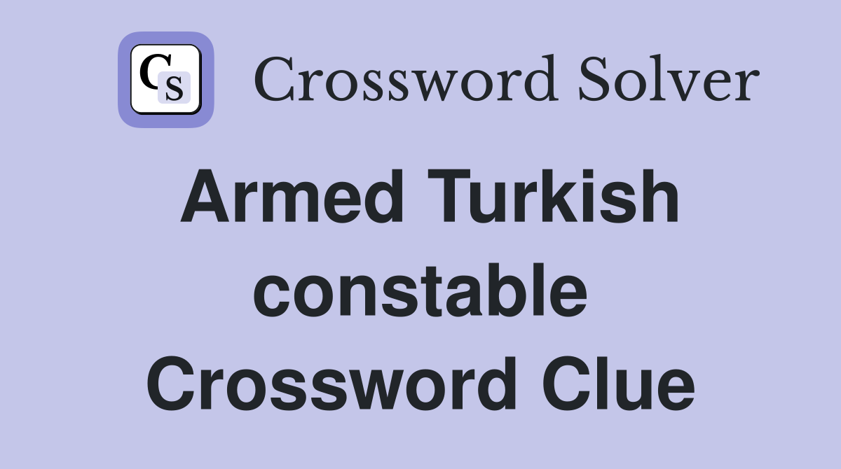 Armed Turkish constable Crossword Clue