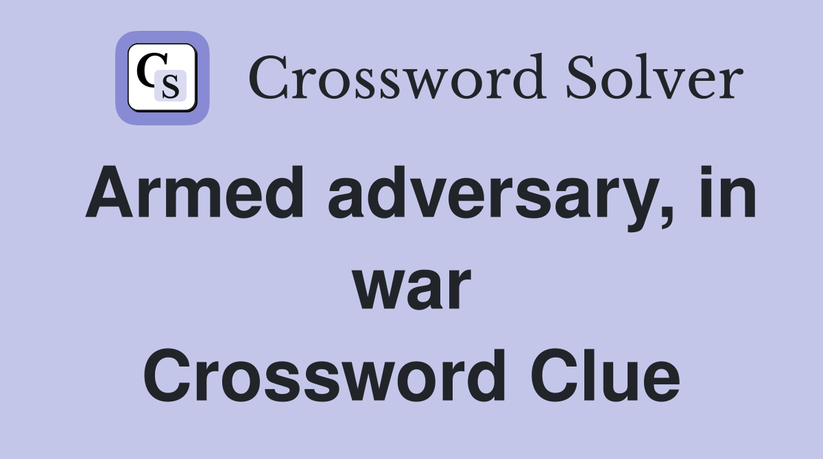 Armed adversary, in war Crossword Clue