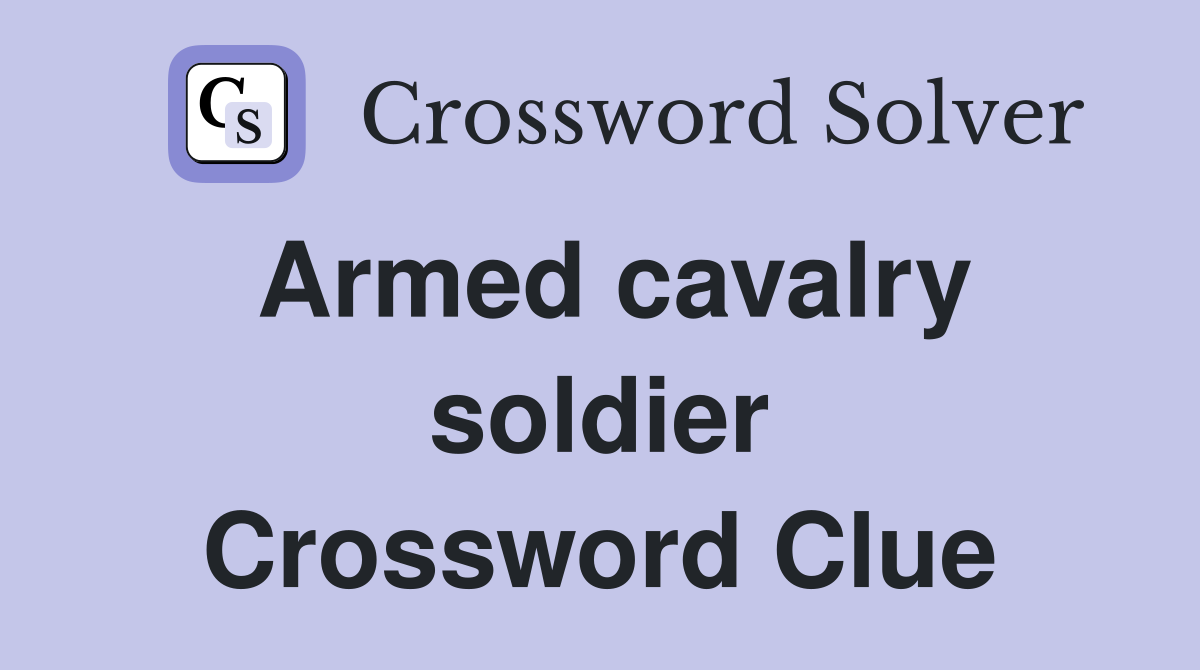 Armed cavalry soldier Crossword Clue