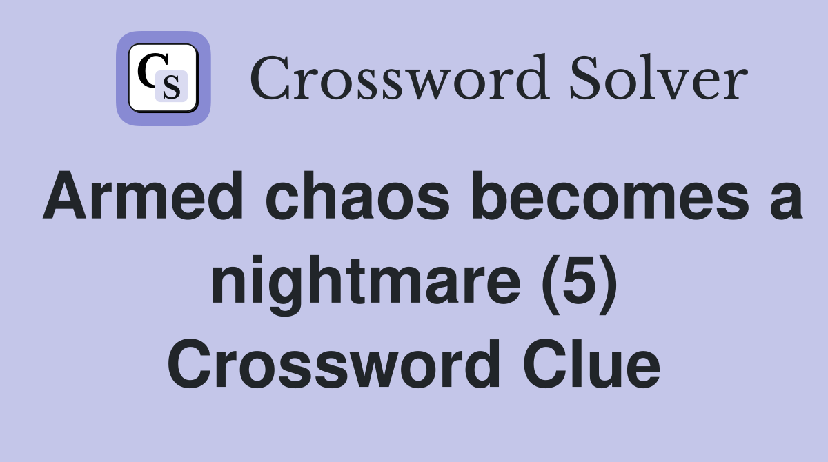 Armed chaos becomes a nightmare (5) Crossword Clue