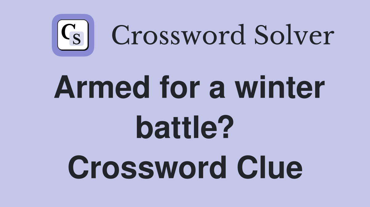 Armed for a winter battle? Crossword Clue