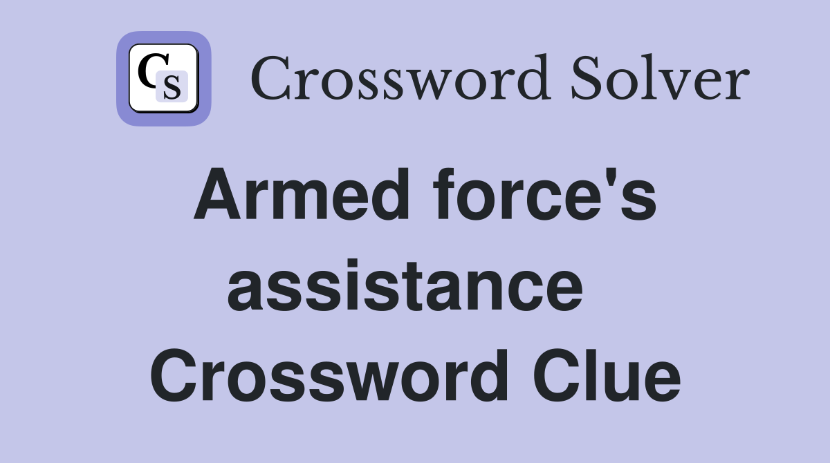 Armed force's assistance  Crossword Clue