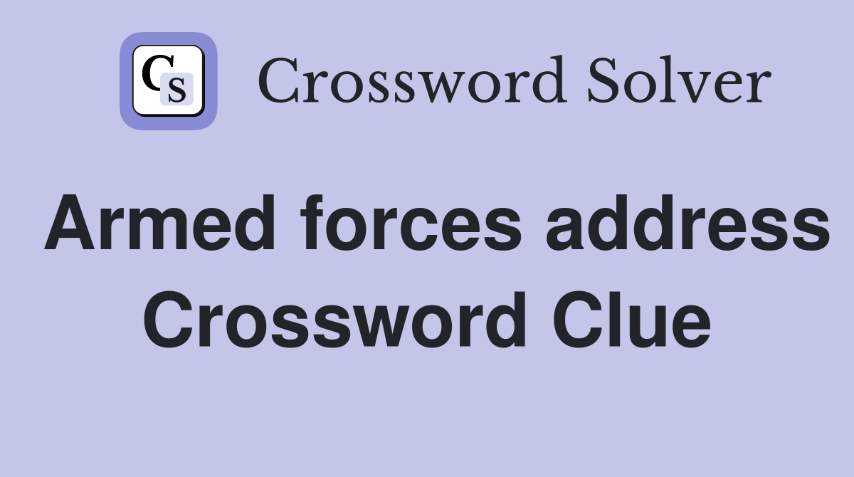 Armed forces address Crossword Clue