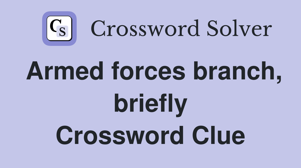 Armed forces branch, briefly Crossword Clue