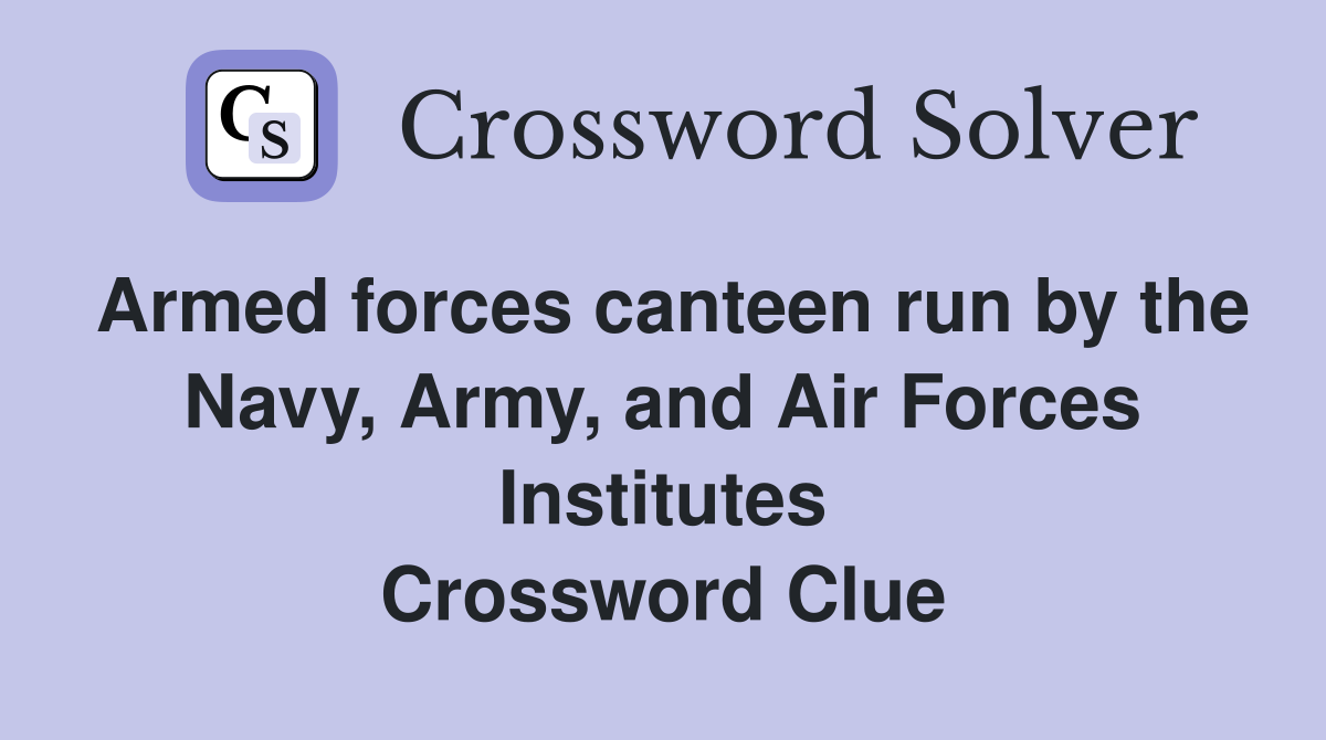 Armed forces canteen run by the Navy, Army, and Air Forces Institutes Crossword Clue