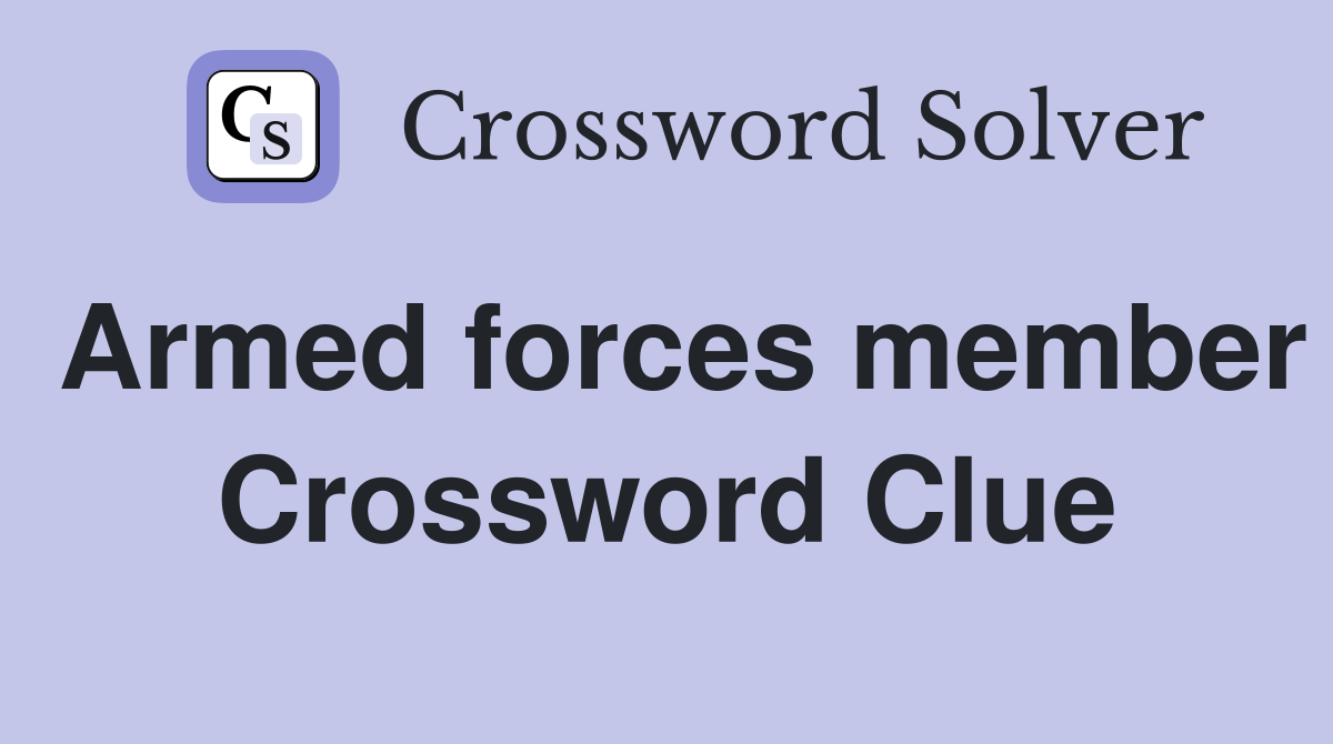 Armed forces member Crossword Clue