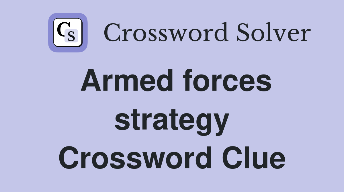 Armed forces strategy Crossword Clue
