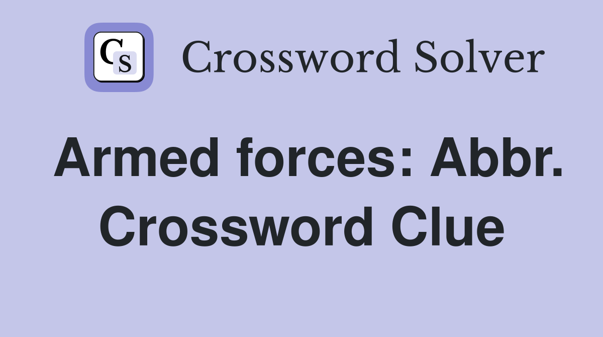 Armed forces: Abbr. Crossword Clue