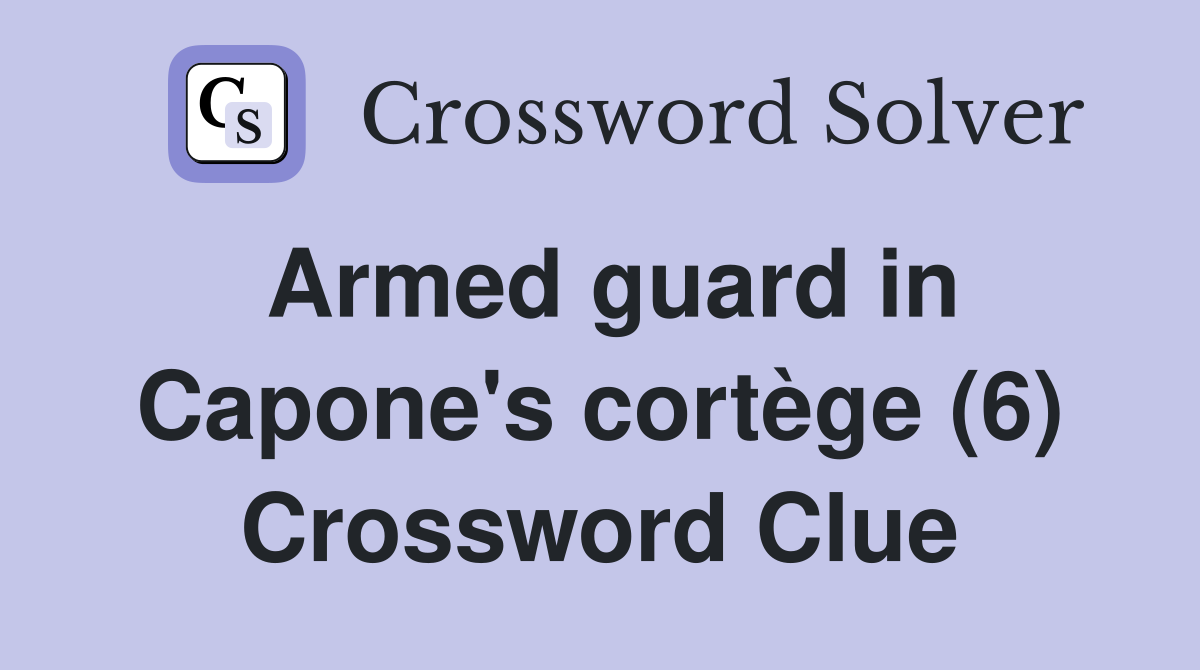 Armed guard in Capone's cortège (6) Crossword Clue