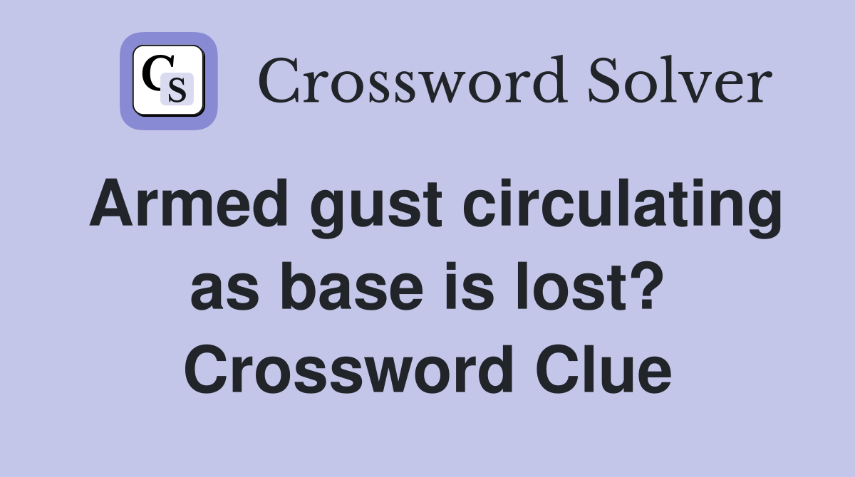 Armed gust circulating as base is lost? Crossword Clue
