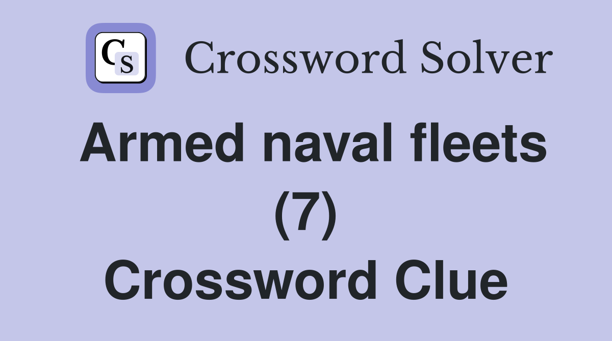 Armed naval fleets (7) Crossword Clue