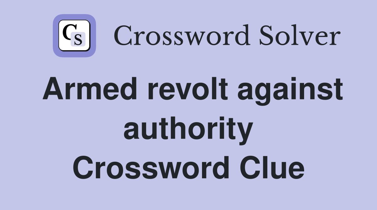 Armed revolt against authority Crossword Clue