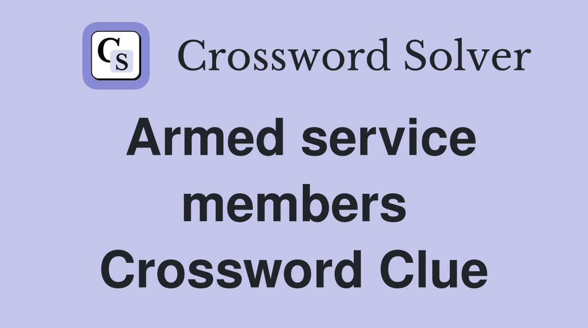 Armed service members Crossword Clue