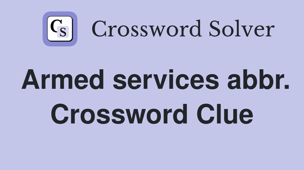 Armed services abbr. Crossword Clue