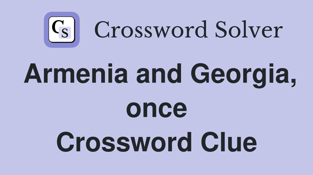 Armenia and Georgia, once Crossword Clue