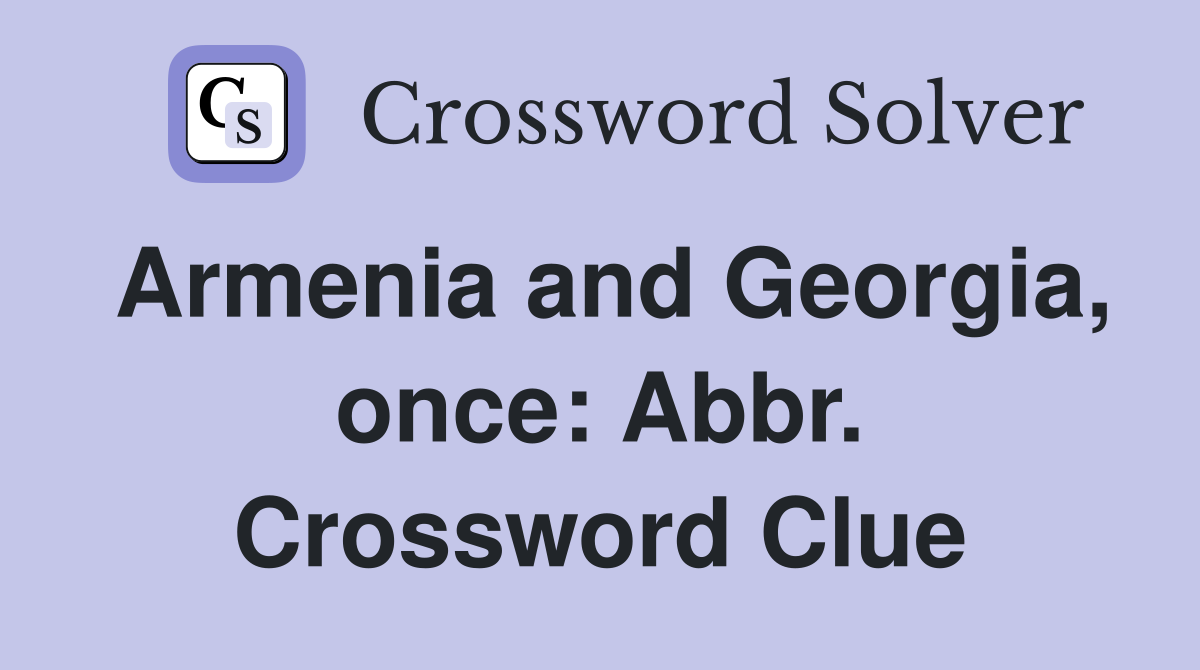 Armenia and Georgia, once: Abbr. Crossword Clue