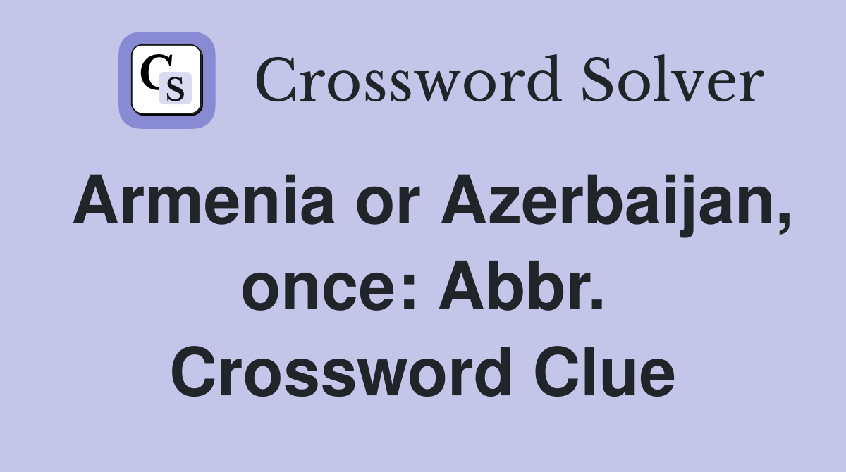 Armenia or Azerbaijan, once: Abbr. Crossword Clue
