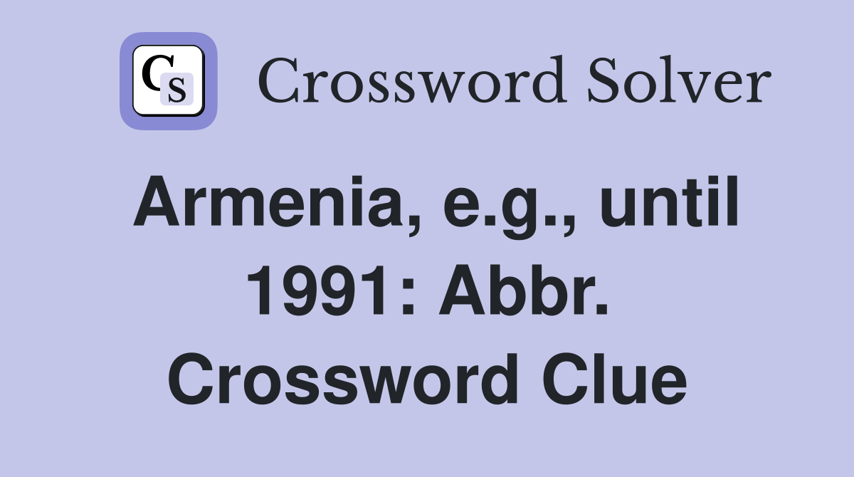 Armenia, e.g., until 1991: Abbr. Crossword Clue
