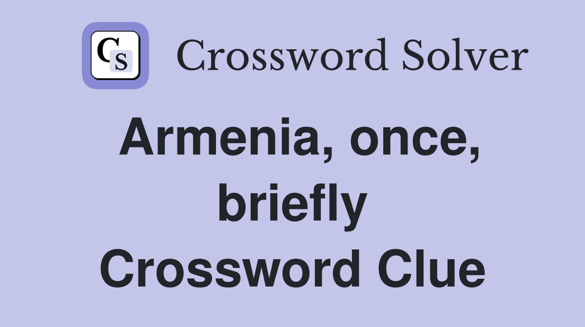 Armenia, once, briefly Crossword Clue