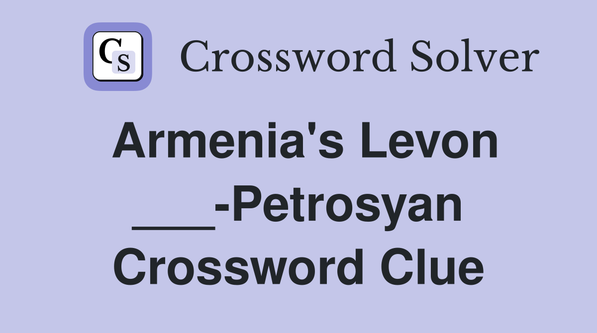 Armenia's Levon ___-Petrosyan Crossword Clue