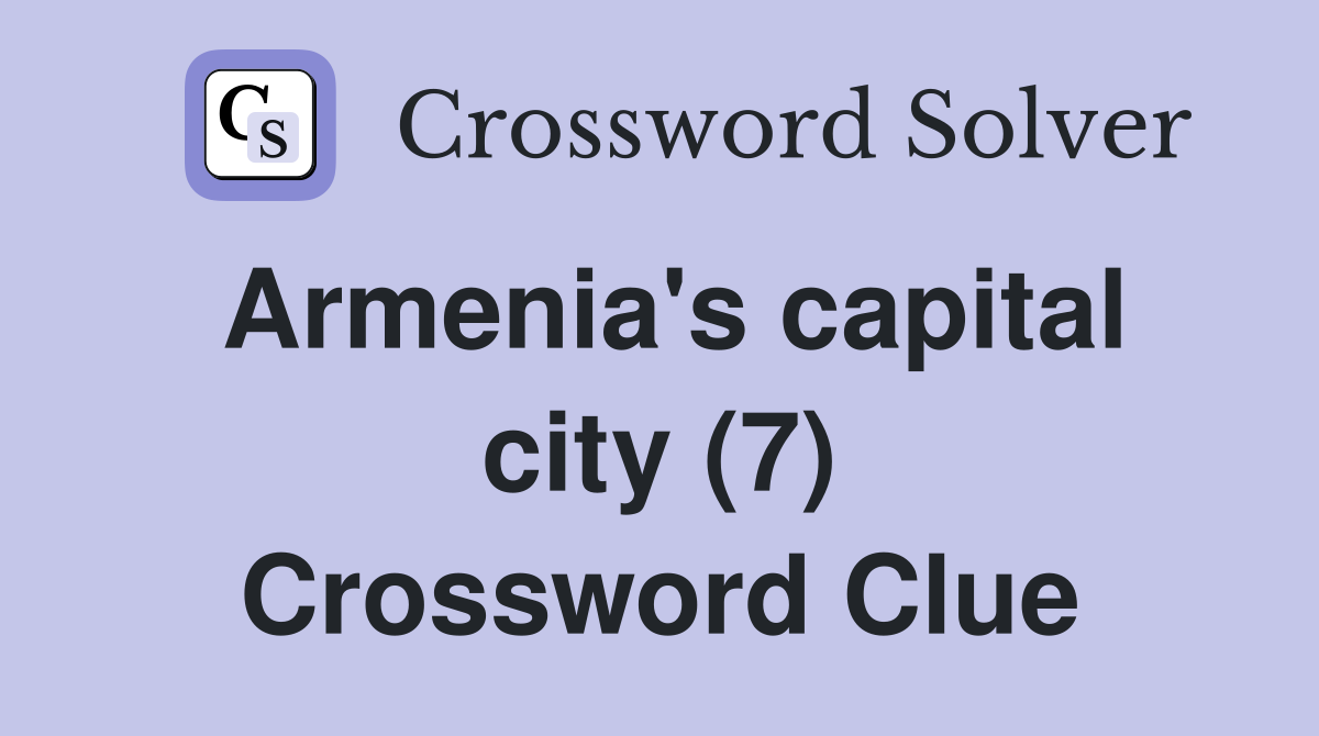 Armenia's capital city (7) Crossword Clue