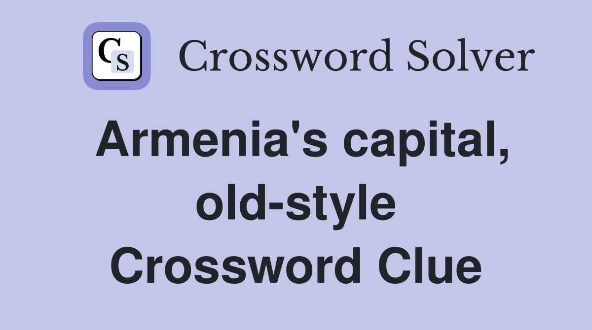 Armenia's capital, old-style Crossword Clue