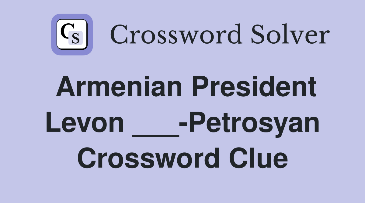 Armenian President Levon ___-Petrosyan Crossword Clue