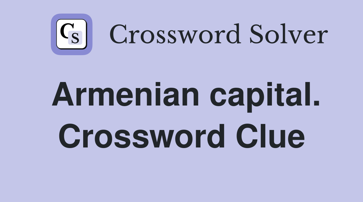 Armenian capital. Crossword Clue