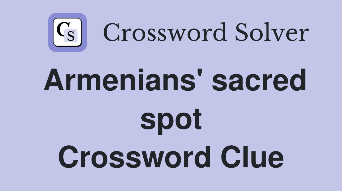 Armenians' sacred spot Crossword Clue