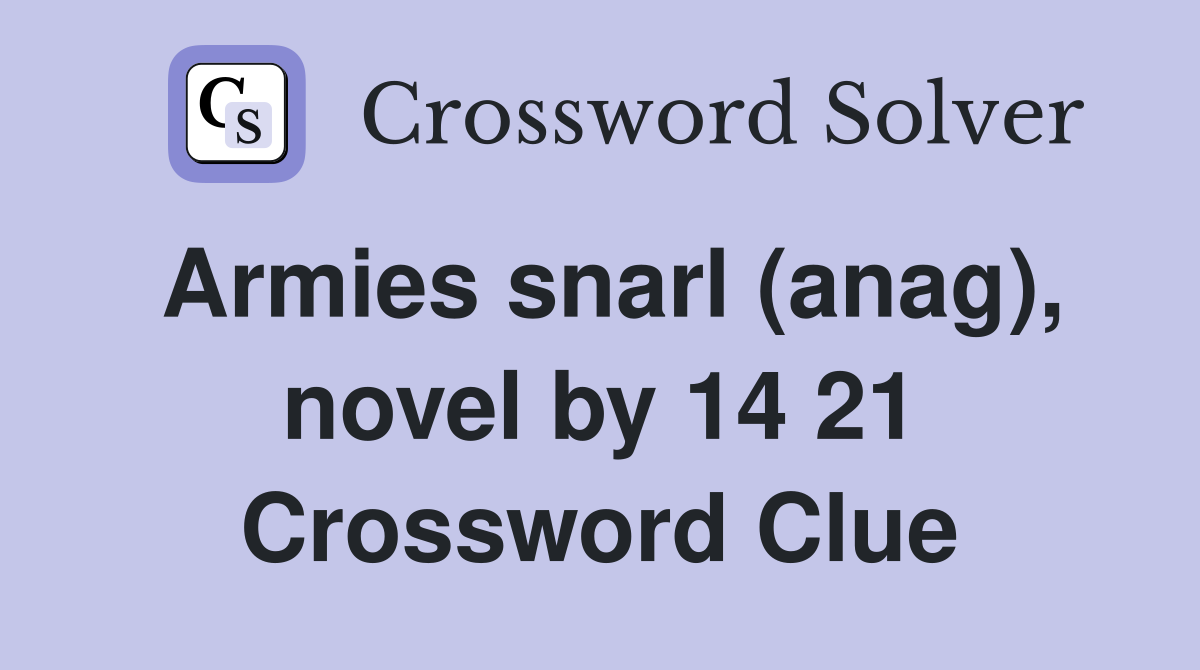 Armies snarl (anag), novel by 14 21 Crossword Clue