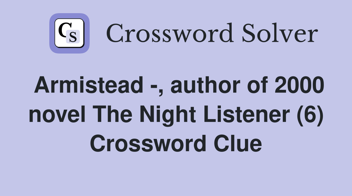 Armistead -, author of 2000 novel The Night Listener (6) Crossword Clue