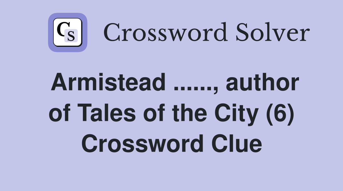 Armistead ......, author of Tales of the City (6) Crossword Clue