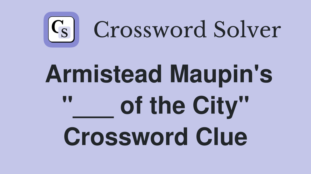 Armistead Maupin's "___ of the City" Crossword Clue
