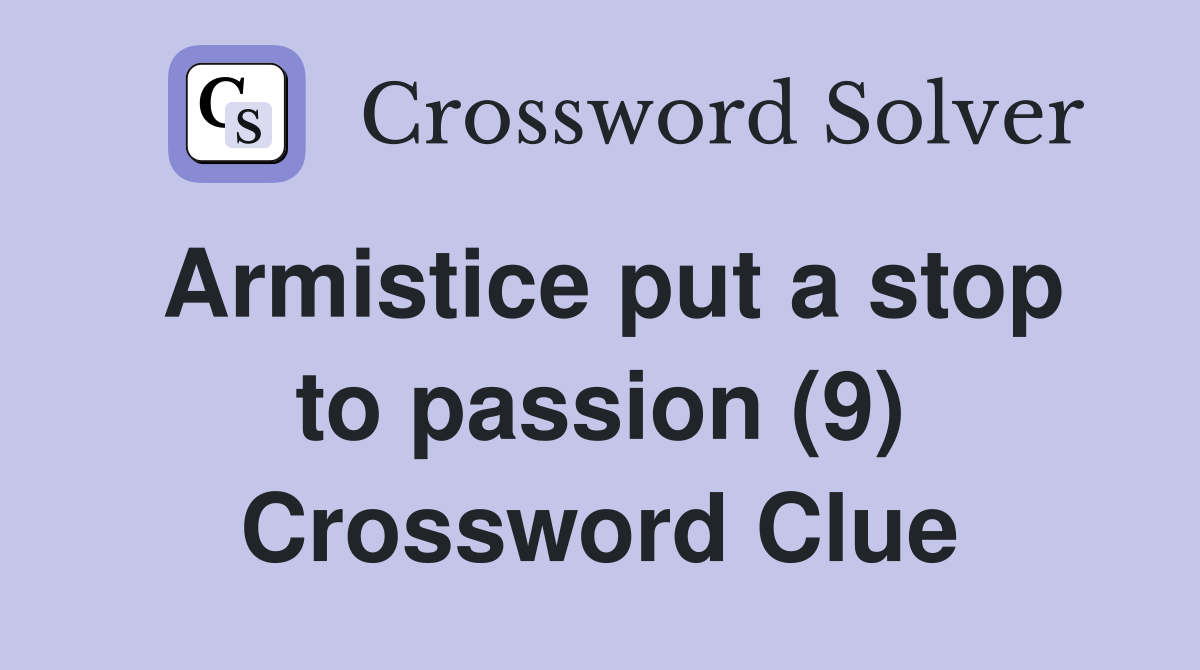 Armistice put a stop to passion (9) Crossword Clue