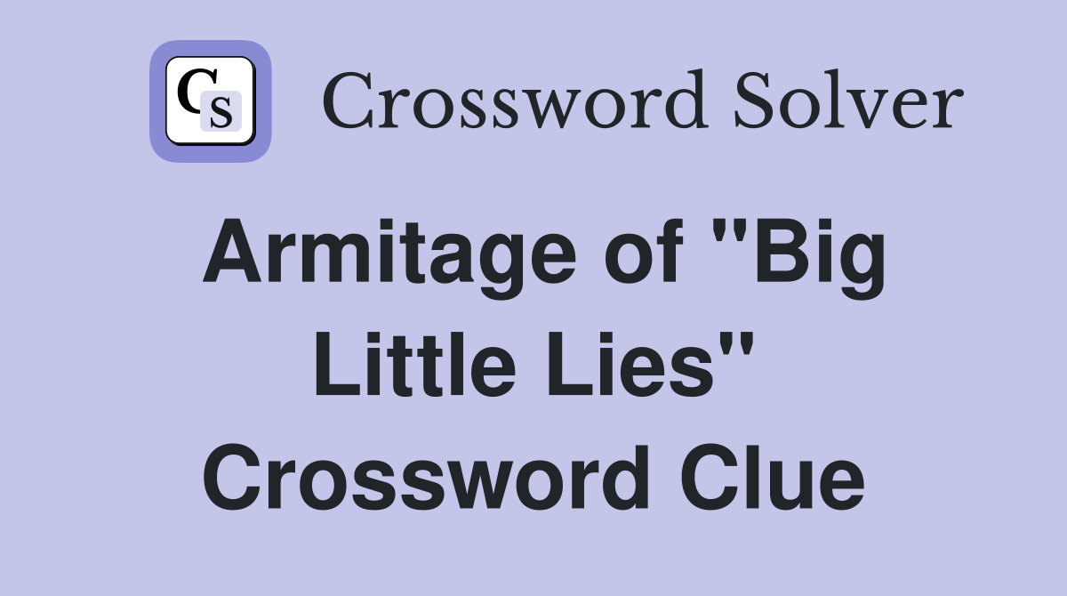 Armitage of "Big Little Lies" Crossword Clue