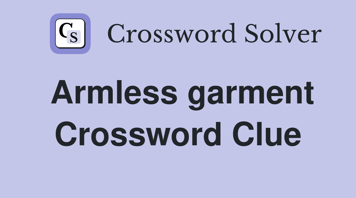 Armless garment Crossword Clue