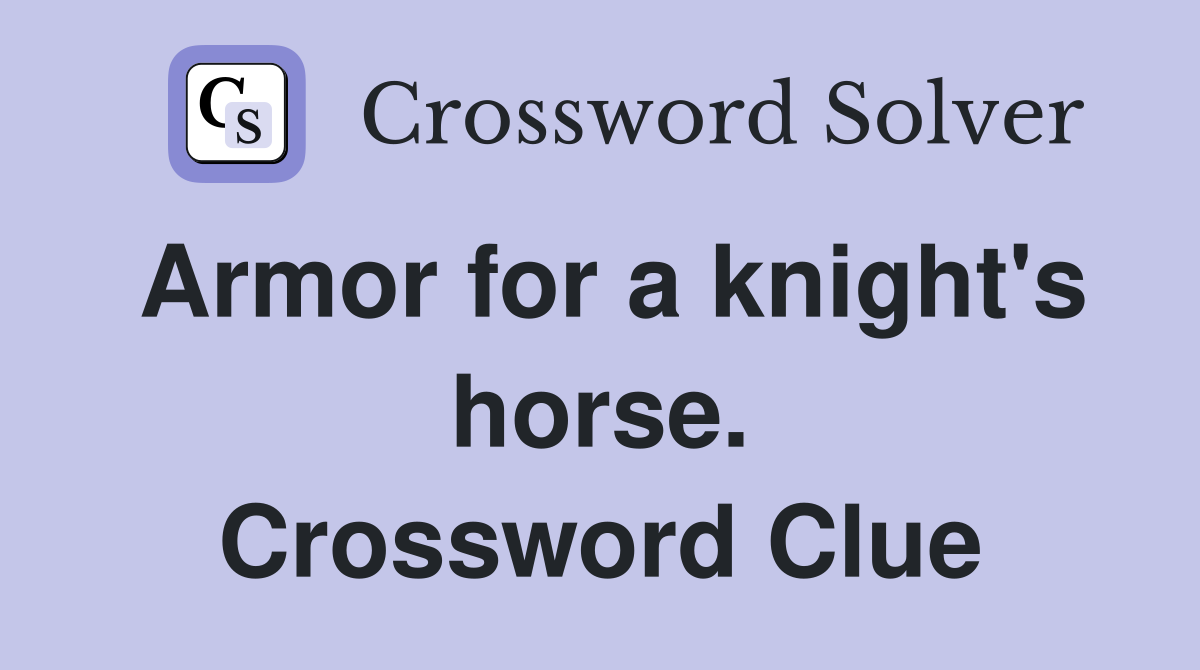 Armor for a knight's horse. Crossword Clue