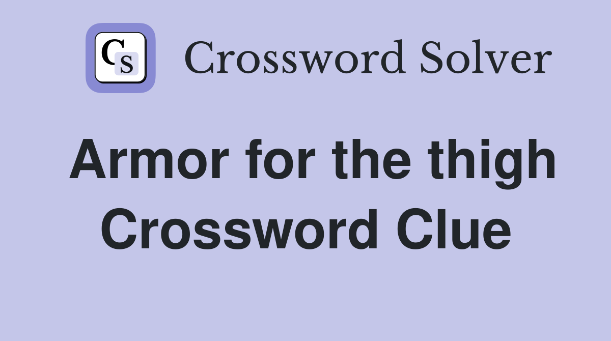 Armor for the thigh Crossword Clue